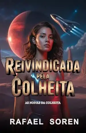Reivindicada pela Colheita: Um romance de ficção científica com ritual de acasalamento alienígena (As Noivas da Colheita) – Rafael Soren