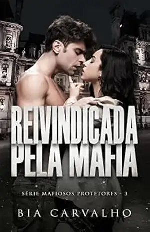 Reivindicada pela Máfia (Mafiosos Protetores Livro 3) – Bia Carvalho