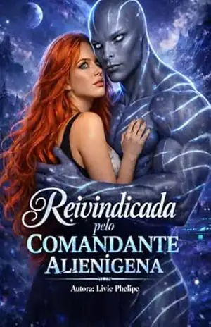 REIVINDICADA PELO COMANDANTE ALIENÍGENA (Amantes Aliens Livro 1) – Livie  Phelipe
