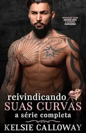 Reivindicando Suas Curvas: A Série Completa: Romance Com Macho Alfa E Garota Curvilínea (Kelsie Calloway’s Coleções Livro 1) – Kelsie Calloway