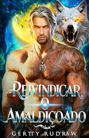 Reivindicar o Amaldiçoado: Um Romance de Companheira Rejeitada Bebê Secreto e Provas da Noiva Lobisomem (O Alfa do Destino Livro 3) – Gertty Rudraw