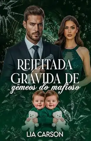 Rejeitada Grávida de Gêmeos do Mafioso – Lia Carson