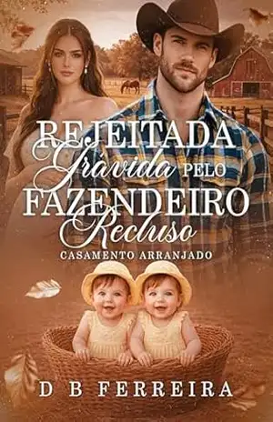 Rejeitada grávida pelo fazendeiro recluso: Casamento arranjado – D B Ferreira