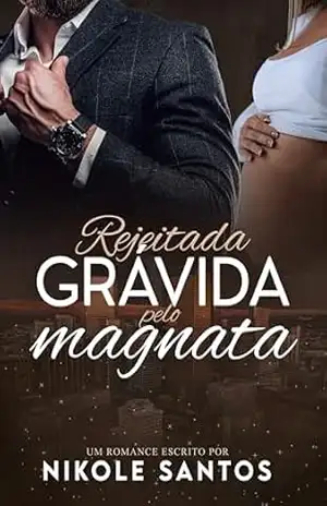 Rejeitada grávida pelo magnata: Livro único – Nikole Santos