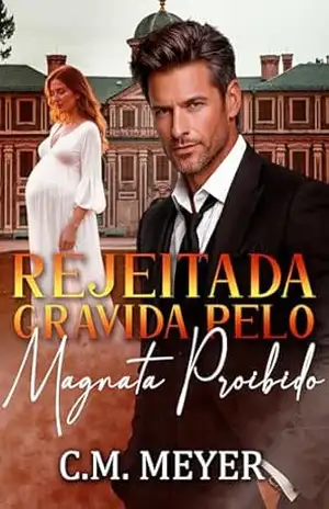 Rejeitada Grávida Pelo Magnata Proibido – C.M. Meyer