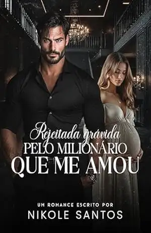Rejeitada Grávida Pelo Milionário Que Me Amou: Nicholas e Olívia (Irmãos Werneck Livro 2) – Nikole Santos