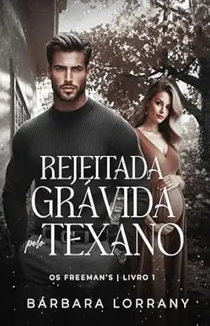 REJEITADA GRÁVIDA PELO TEXANO (OS FREEMAN’S Livro 1) – Bárbara Lorrany