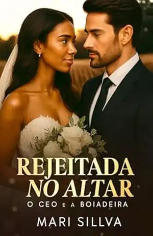 Rejeitada no Altar – O CEO e a boiadeira: Livro único – Mari  Sillva