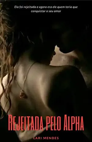 Rejeitada Pelo Alpha - Lari Mendes