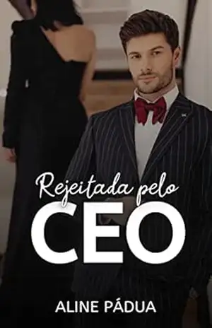 REJEITADA PELO CEO (Livro Único) – Aline Pádua