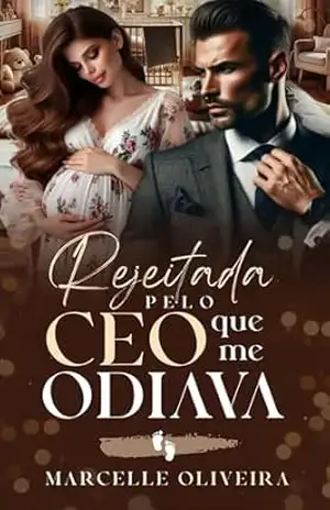 Rejeitada pelo CEO que me odiava – Marcelle Oliveira