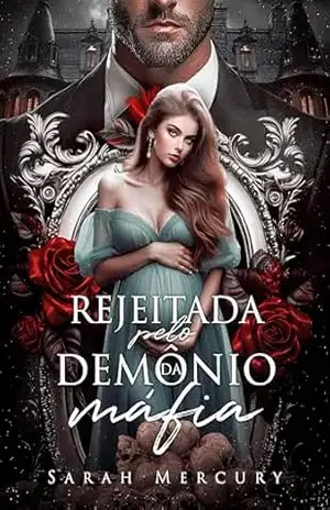 Rejeitada pelo Demônio da máfia – Sarah Mercury