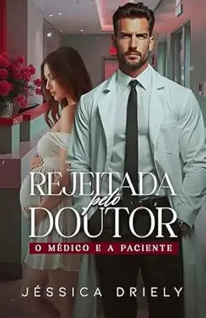 Rejeitada pelo Doutor: O médico e a Paciente – Jéssica  Driely