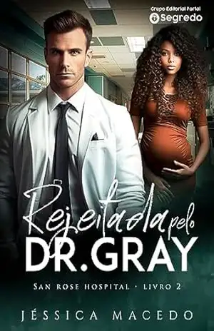 Rejeitada pelo DR. Gray (San Rose Hospital Livro 2) – Jéssica Macedo