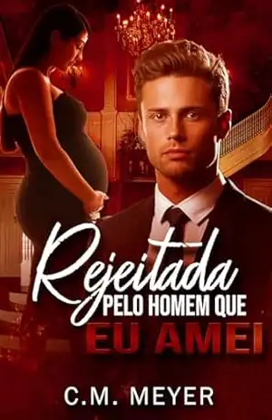 Rejeitada Pelo Homem Que Eu Amei – C.M.  Meyer