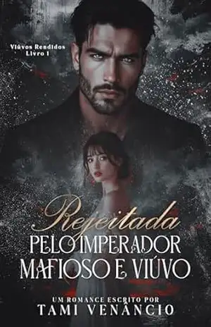 Rejeitada pelo Imperador Mafioso e Viúvo – Tami  Venâncio