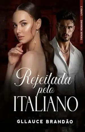 Rejeitada pelo italiano (Tríade Romano Livro 2) – Gllauce Brandão