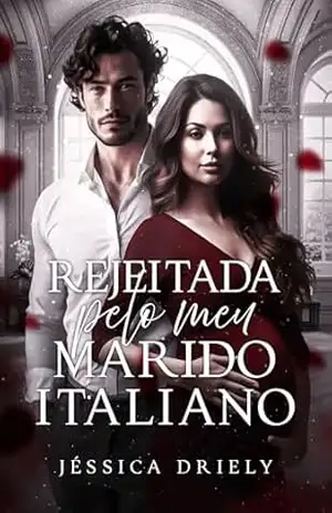 Rejeitada Pelo Meu Marido Italiano – Jéssica Driely