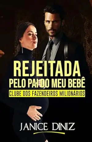 Rejeitada pelo pai do meu bebê (Clube dos Fazendeiros Milionários) – Janice Diniz