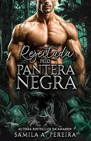 Rejeitada pelo Pantera Negra (Esquadrão de Shifters Livro 2) – Samila A Pereira