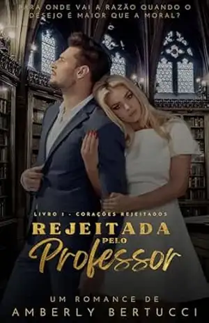 Rejeitada Pelo Professor (Corações Rejeitados Livro 1) – Amberly Bertucci