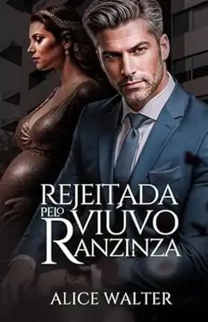 Rejeitada pelo Viúvo Ranzinza - Alice Walter