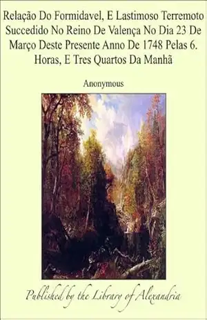 RelaÁ¦Á¢o Do Formidavel, E Lastimoso Terremoto Succedido No Reino De ValenÁ¦a No Dia 23 De MarÁ¦o Deste Presente Anno De 1748 Pelas 6. Horas, E Tres Quartos Da ManhÁ¢ – Anonymous