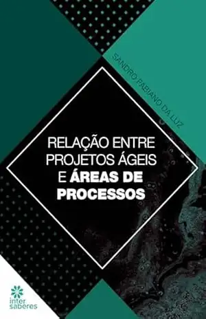 Relação entre projetos ágeis e área de processos – Sandro Fabiano da Luz