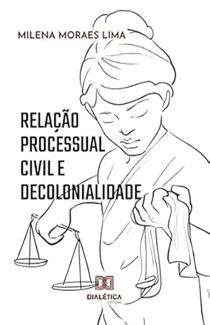 Relação processual civil e decolonialidade – Milena Moraes Lima