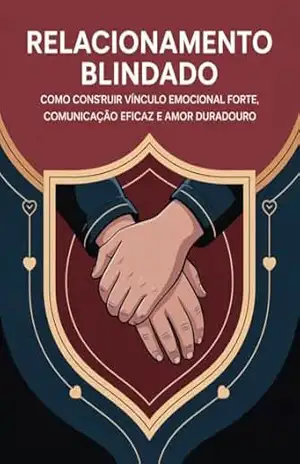 Relacionamento Blindado – Como construir vínculo emocional forte, comunicação eficaz e amor duradouro - Leornado  Matos