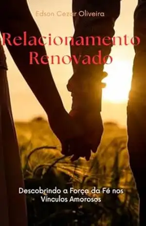 Relacionamento Renovado: Descobrindo a Força da Fé nos Vínculos Amorosos – Edson  Oliveira