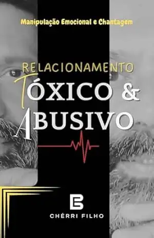 Relacionamento Tóxico.: Amores que ferem – E. CHÉRRI  FILHO