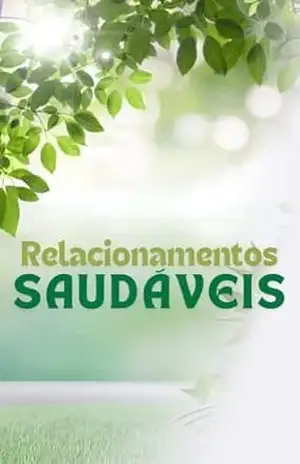 RELACIONAMENTOS SAUDÁVEIS: UM MANUAL PARA A FELICIDADE NOS RELACIONAMENTOS – WILLAMS  SILVA