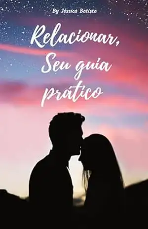 Relacionar, Seu Guia Prático! – Jéssica Batista