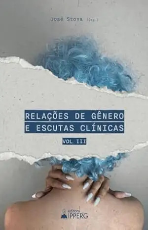 Relações de gênero e escutas clínicas: volume 3 – José  Stona