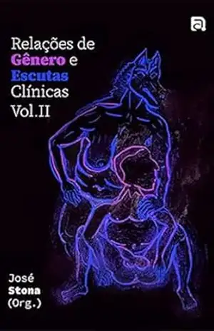 Relações de Gênero e Escutas Clínicas. Volume II (Relações de Gênero e Escutas Clínicas) – José  Stona