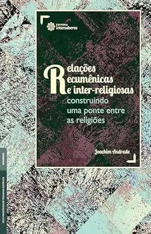 Relações ecumênicas e inter–religiosas:: construindo uma ponte entre as religiões – Joachim Andrade