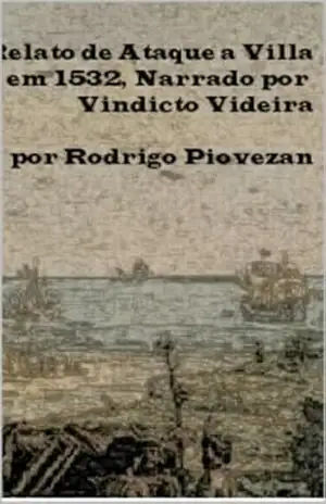 Relato de Ataque à Villa em 1532 Narrado por Vindicto Videira – Rodrigo Piovezan