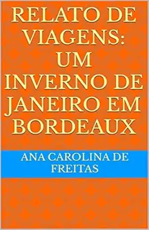 Relato de viagens: Um inverno de janeiro em Bordeaux – Ana Carolina De Freitas