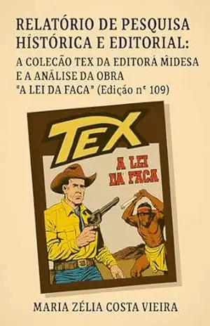 Relatório de Pesquisa Histórica e Editorial: A Coleção Tex da Editora Midesa e a Análise da Obra “A Lei da Faca “– Edição nº 109 – Maria Zélia Costa Vieira