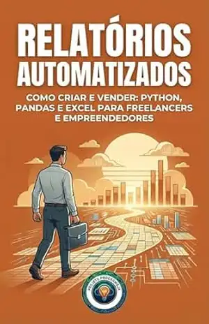 Relatórios Automatizados: Como Criar e Vender: Python, Pandas e Excel para Freelancers e Empreendedores (Negócio Digital do Zero) – Projeto ProgrameJa