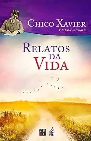 Relatos da vida (CEU) (Coleção Humberto de Campos/ Irmão X) – Francisco Cândido Xavier