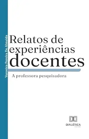 Relatos de experiências docente: A professora pesquisadora – Veronica Pereira De Almeida