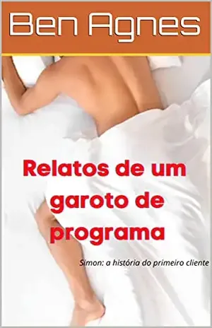 Relatos de um garoto de programa: Conto erótico gay - Ben Agnes