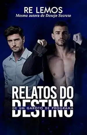RELATOS DO DESTINO DE UM GAROTO DE PROGRAMA (Coleção Memórias Livro 1) – Re  Lemos