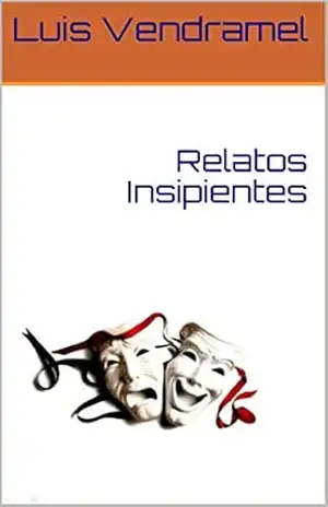 Relatos Insipientes (Crônicas Descompromissadas Livro 1) – Luis Vendramel