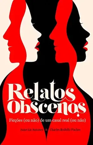 Relatos Obscenos: Ficções (ou não) de um casal real (ou não) – Anne Lis Antunes