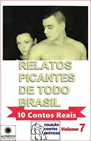 Relatos Picantes de Todo Brasil.: 10 Contos Reais. Coleção Contos Eróticos. 7 – Ane Fabien