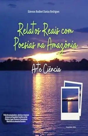 Relatos Reais com Poesias na Amazônia: Arte Ciência – Ederson Rodinei  Dantas Rodrigues