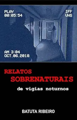 Relatos Sobrenaturais de Vigias Noturnos – Batuta Ribeiro